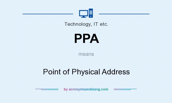 What does PPA mean? It stands for Point of Physical Address