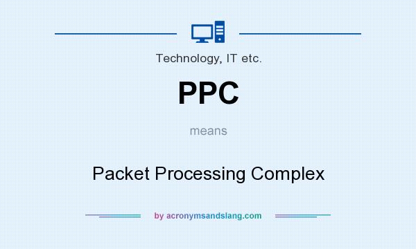 What does PPC mean? It stands for Packet Processing Complex