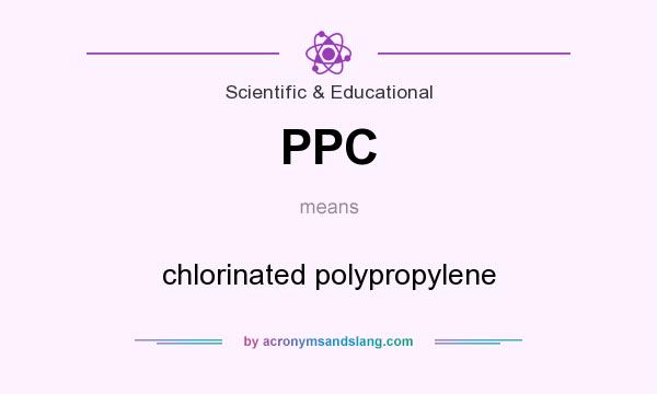 What does PPC mean? It stands for chlorinated polypropylene
