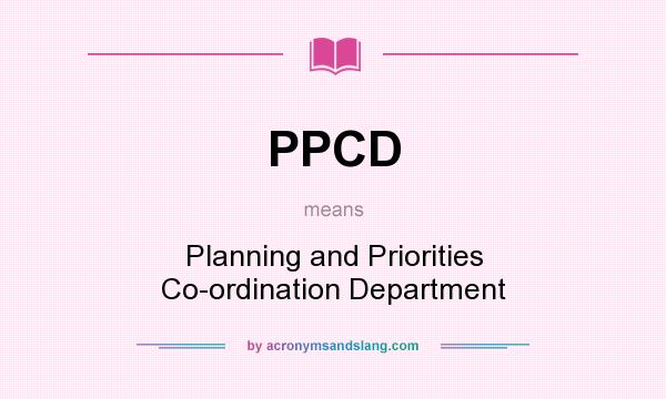 What does PPCD mean? It stands for Planning and Priorities Co-ordination Department