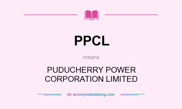 What does PPCL mean? It stands for PUDUCHERRY POWER CORPORATION LIMITED