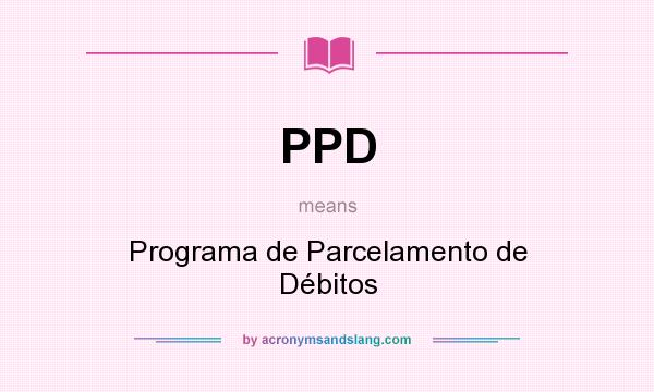 What does PPD mean? It stands for Programa de Parcelamento de Débitos
