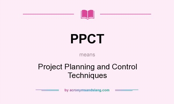 What does PPCT mean? It stands for Project Planning and Control Techniques