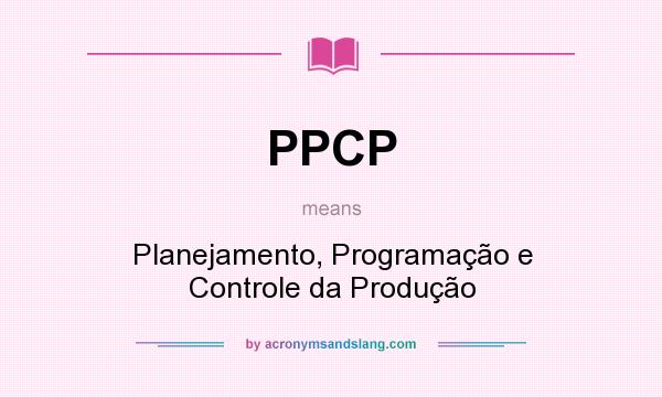 What does PPCP mean? It stands for Planejamento, Programação e Controle da Produção