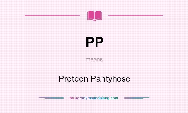 What does PP mean? It stands for Preteen Pantyhose