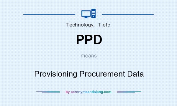 What does PPD mean? It stands for Provisioning Procurement Data