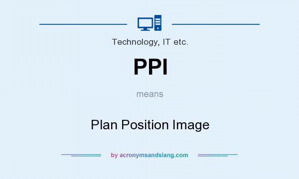 What does PPI mean? It stands for Plan Position Image