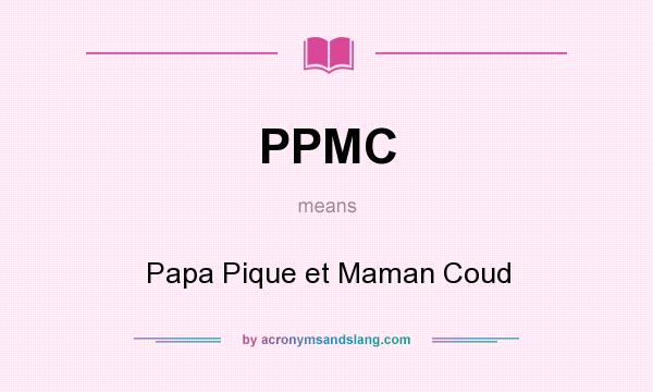 What does PPMC mean? It stands for Papa Pique et Maman Coud