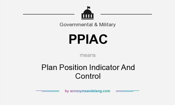 What does PPIAC mean? It stands for Plan Position Indicator And Control