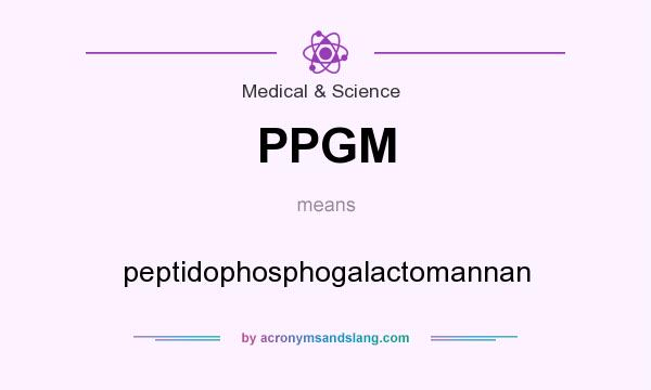 What does PPGM mean? It stands for peptidophosphogalactomannan