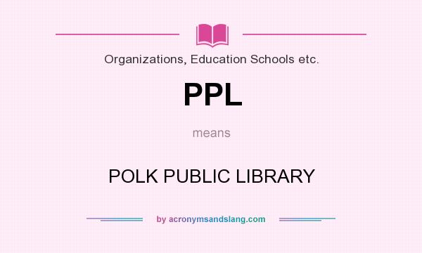 What does PPL mean? It stands for POLK PUBLIC LIBRARY
