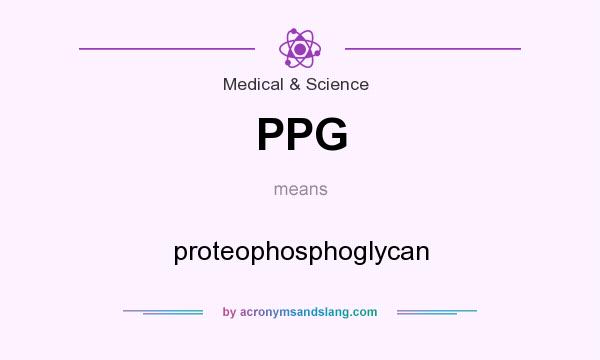 What does PPG mean? It stands for proteophosphoglycan