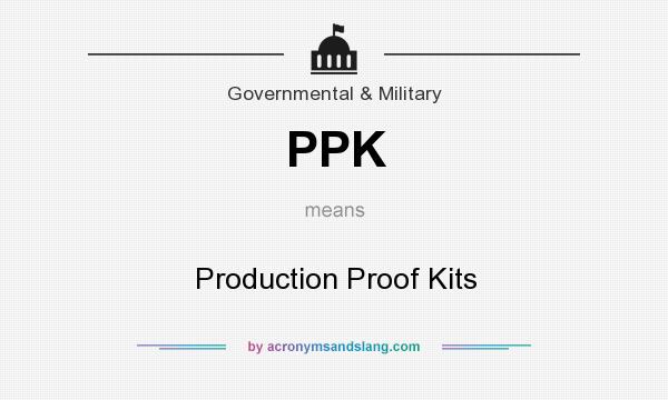 What does PPK mean? It stands for Production Proof Kits