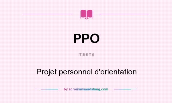 What does PPO mean? It stands for Projet personnel d`orientation