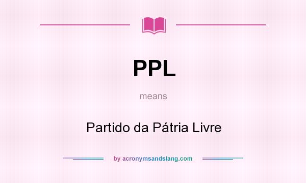 What does PPL mean? It stands for Partido da Pátria Livre