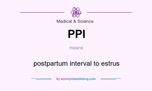 What does PPI mean? It stands for postpartum interval to estrus