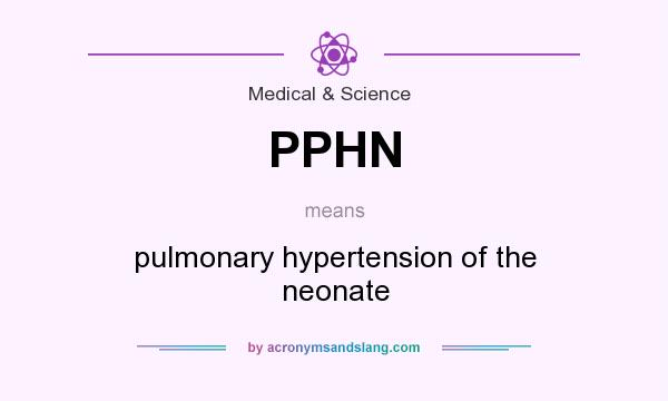 What does PPHN mean? It stands for pulmonary hypertension of the neonate