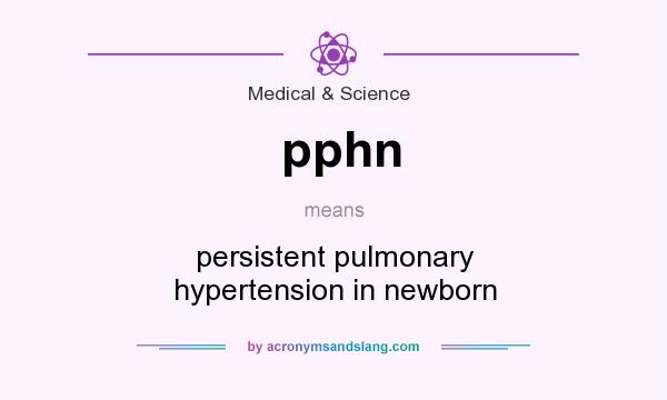 What does pphn mean? It stands for persistent pulmonary hypertension in newborn