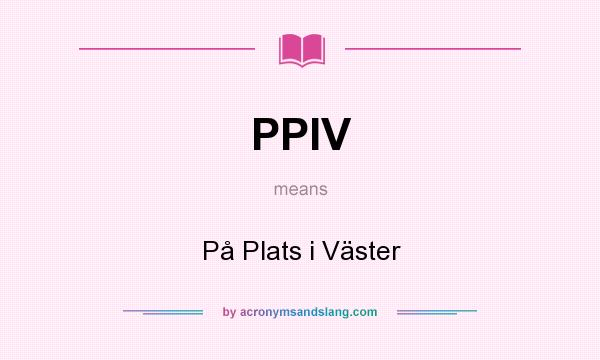 What does PPIV mean? It stands for På Plats i Väster