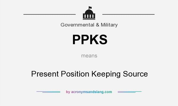 What does PPKS mean? It stands for Present Position Keeping Source