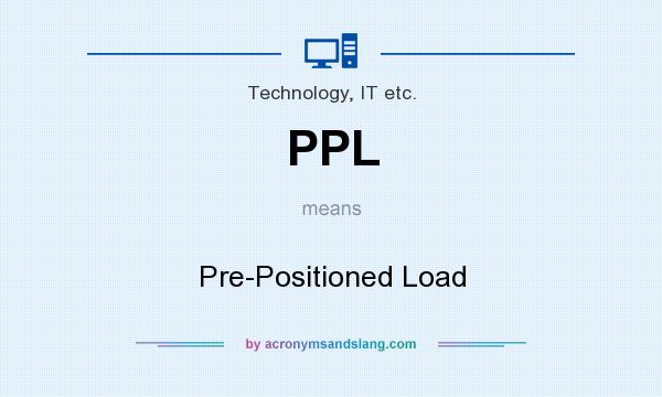 What does PPL mean? It stands for Pre-Positioned Load