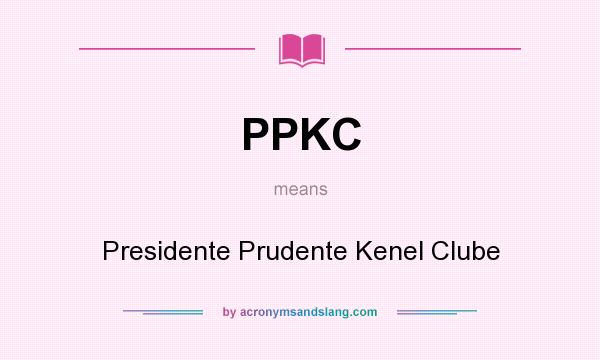 What does PPKC mean? It stands for Presidente Prudente Kenel Clube