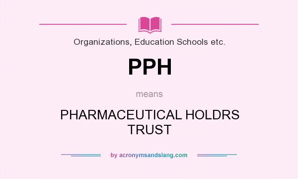 What does PPH mean? It stands for PHARMACEUTICAL HOLDRS TRUST