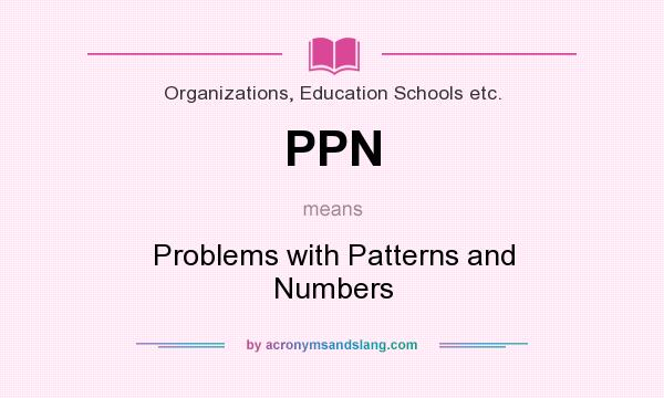 What does PPN mean? It stands for Problems with Patterns and Numbers