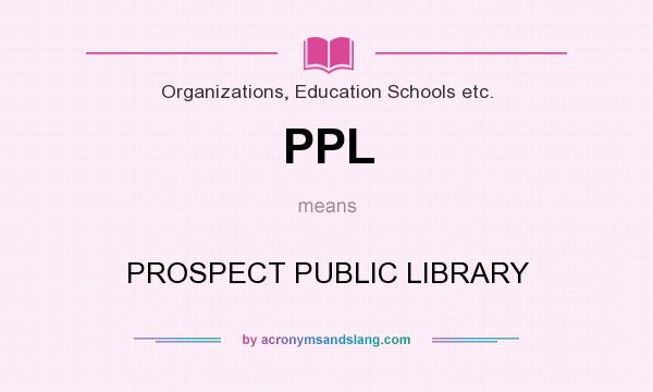 What does PPL mean? It stands for PROSPECT PUBLIC LIBRARY