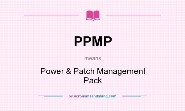What does PPMP mean? It stands for Power & Patch Management Pack