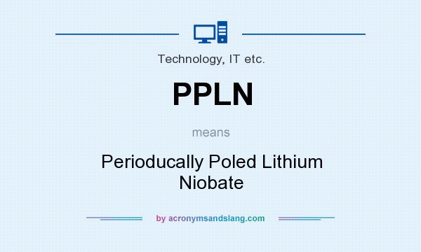 What does PPLN mean? It stands for Perioducally Poled Lithium Niobate