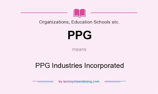 What does PPG mean? It stands for PPG Industries Incorporated