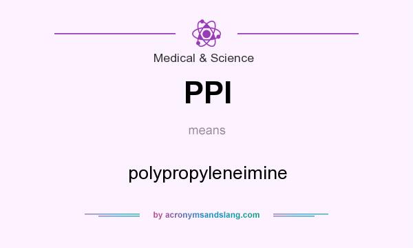 What does PPI mean? It stands for polypropyleneimine