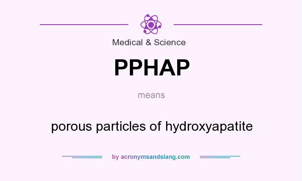 What does PPHAP mean? It stands for porous particles of hydroxyapatite
