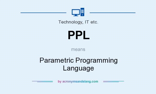 What does PPL mean? It stands for Parametric Programming Language