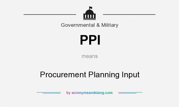 What does PPI mean? It stands for Procurement Planning Input