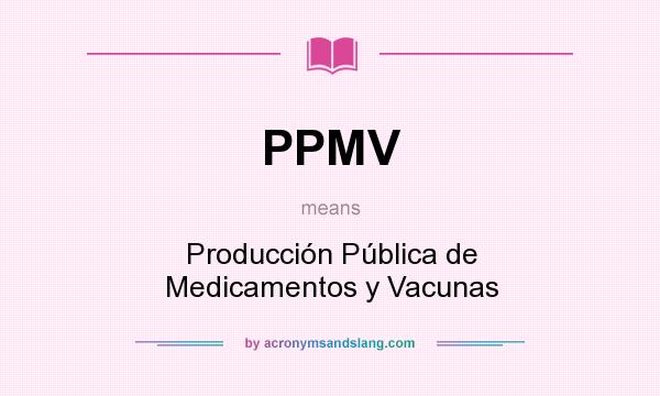 What does PPMV mean? It stands for Producción Pública de Medicamentos y Vacunas