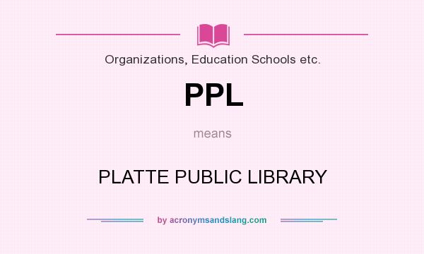 What does PPL mean? It stands for PLATTE PUBLIC LIBRARY