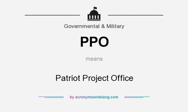 What does PPO mean? It stands for Patriot Project Office