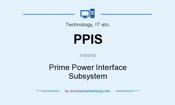 What does PPIS mean? It stands for Prime Power Interface Subsystem