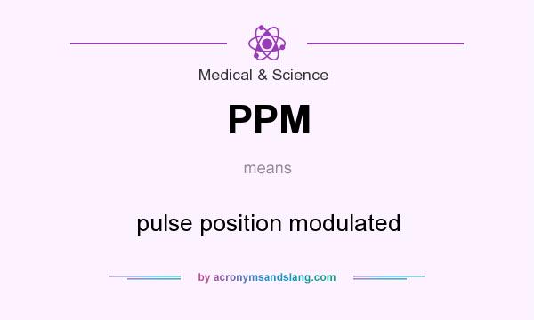 What does PPM mean? It stands for pulse position modulated