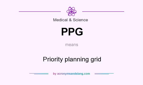 What does PPG mean? It stands for Priority planning grid
