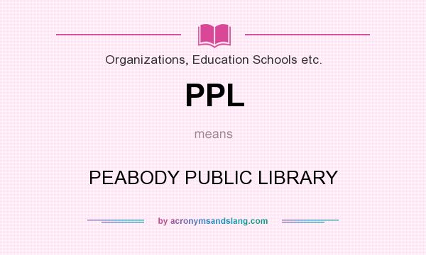 What does PPL mean? It stands for PEABODY PUBLIC LIBRARY