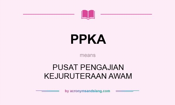 What does PPKA mean? It stands for PUSAT PENGAJIAN KEJURUTERAAN AWAM