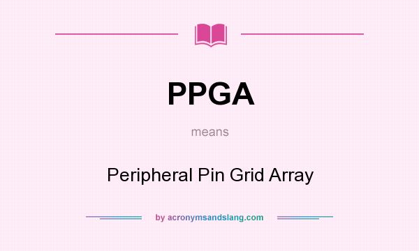 What does PPGA mean? It stands for Peripheral Pin Grid Array