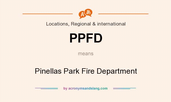 What does PPFD mean? It stands for Pinellas Park Fire Department