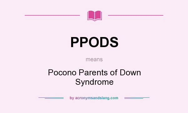 What does PPODS mean? It stands for Pocono Parents of Down Syndrome
