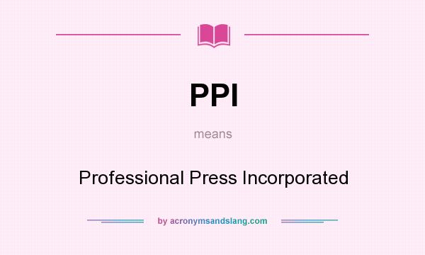 What does PPI mean? It stands for Professional Press Incorporated