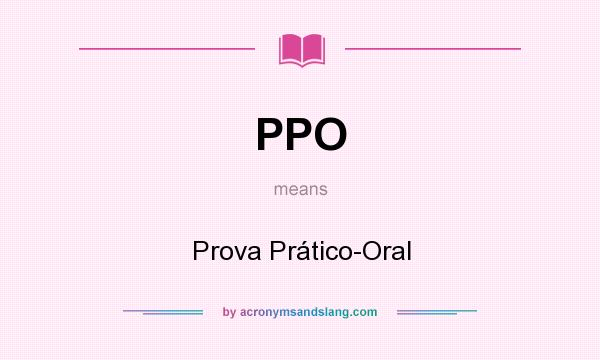 What does PPO mean? It stands for Prova Prático-Oral