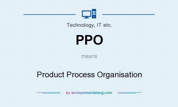 What does PPO mean? It stands for Product Process Organisation